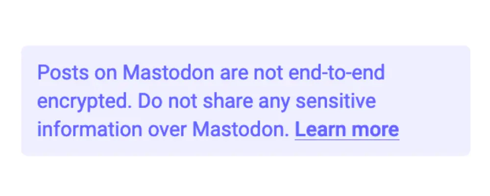 Screenshot of the Mastodon interface showing a warning presented when selecting private mention visibility for a post. The message says: "Posts on Mastodon are not end-to-end encrypted. Do not share any sensitive information over Mastodon. Learn more"